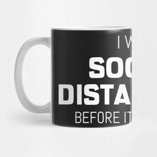 I Was Social Distancing Before It Was Cool Mug